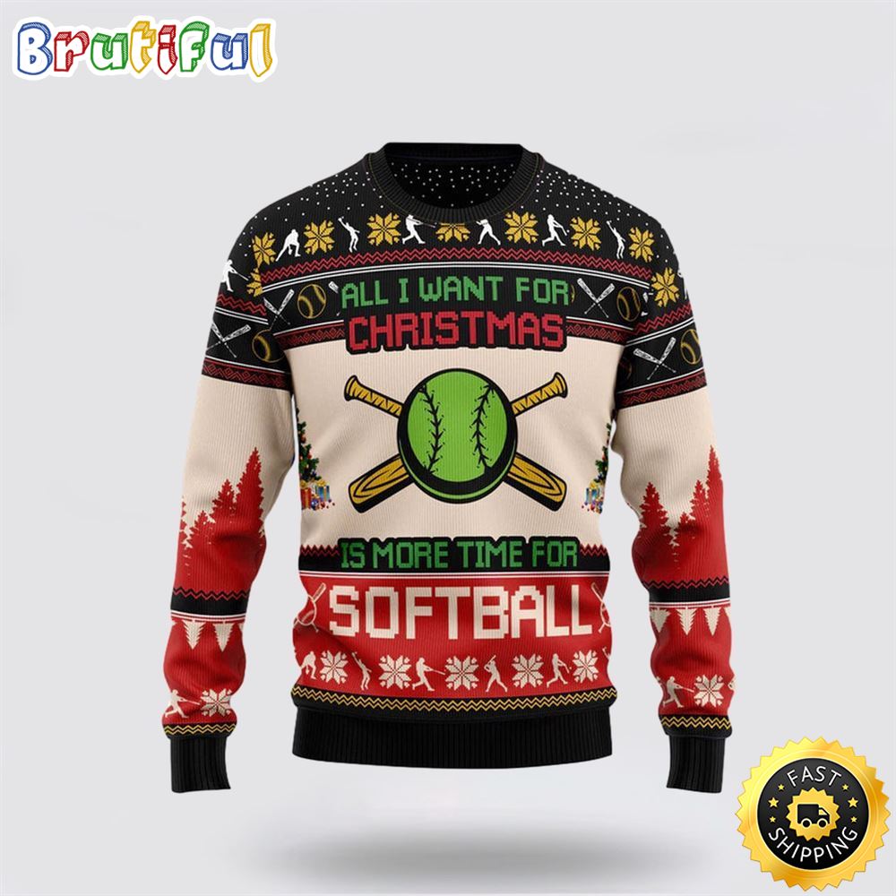All I Want For Christmas Is Softball Funny Ugly Christmas Sweater Christmas Gift For That Everyone Will Love