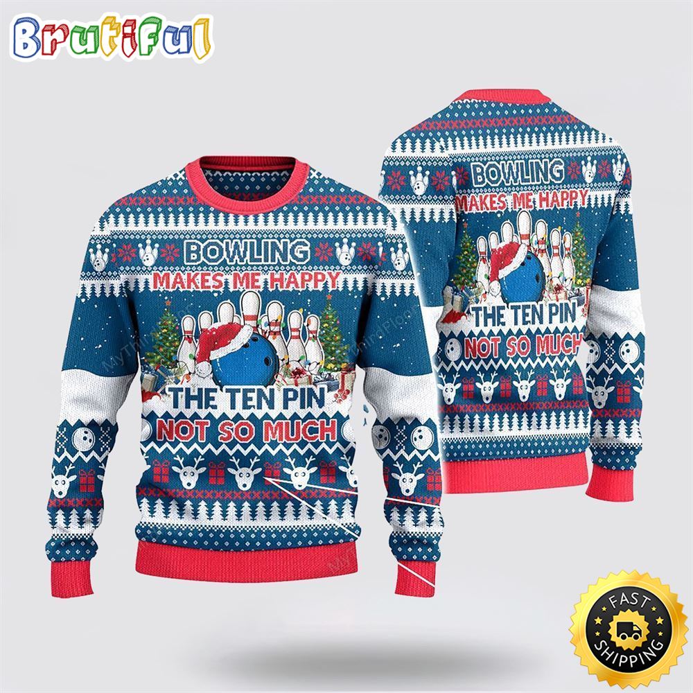 Bowling Makes Me Happy The Ten Pin Not So Ugly Christmas Sweater Gifts For Bowling Master