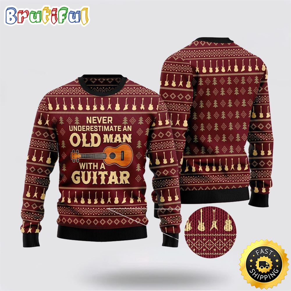 Never Underestimate An Old Man With A Guitar Ugly Christmas Sweater Christmas Gift For That Everyone Will Love