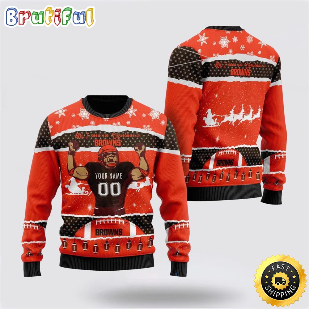 Personalized NFL Cleveland Browns All I Need For Christmas Ugly Christmas Sweater Perfect Gift For Football Fans